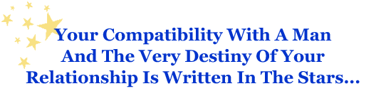 Your Compatibility With A Man And The Very Destiny Of Your Relationship Is Written In The Stars...